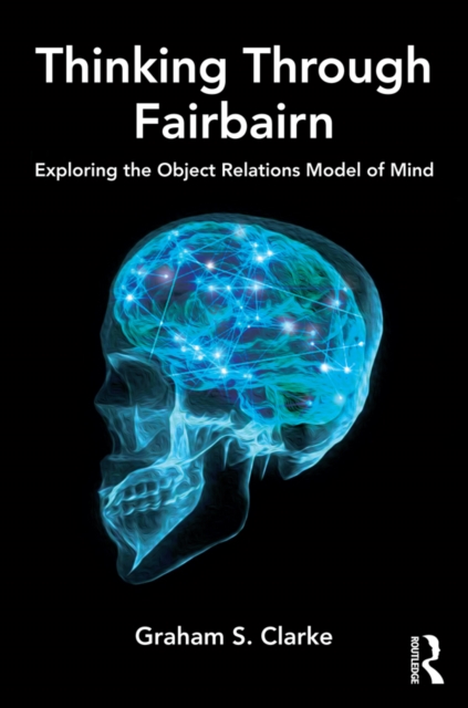 Thinking Through Fairbairn : Exploring the Object Relations Model of Mind, EPUB eBook