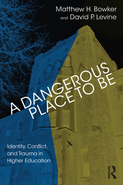 A Dangerous Place to Be : Identity, Conflict, and Trauma in Higher Education, EPUB eBook