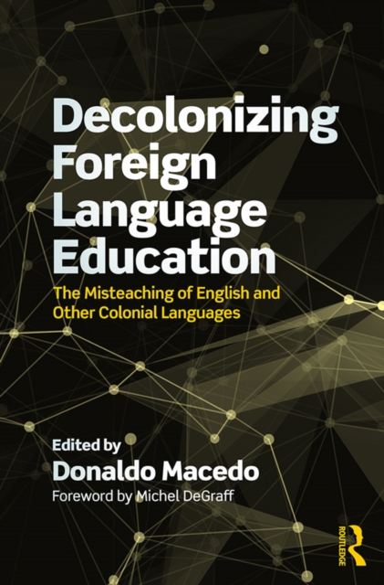 Decolonizing Foreign Language Education : The Misteaching of English and Other Colonial Languages, PDF eBook