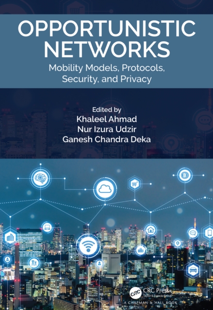 Opportunistic Networks : Mobility Models, Protocols, Security, and Privacy, PDF eBook