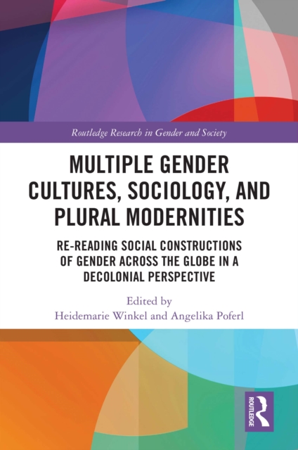 Multiple Gender Cultures, Sociology, and Plural Modernities : Re-reading Social Constructions of Gender across the Globe in a Decolonial Perspective, EPUB eBook