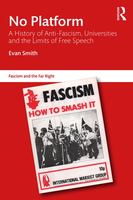 No Platform : A History of Anti-Fascism, Universities and the Limits of Free Speech, EPUB eBook