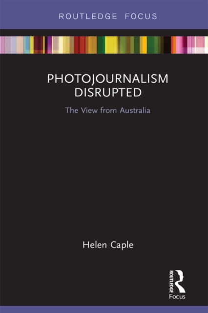Photojournalism Disrupted : The View from Australia, EPUB eBook