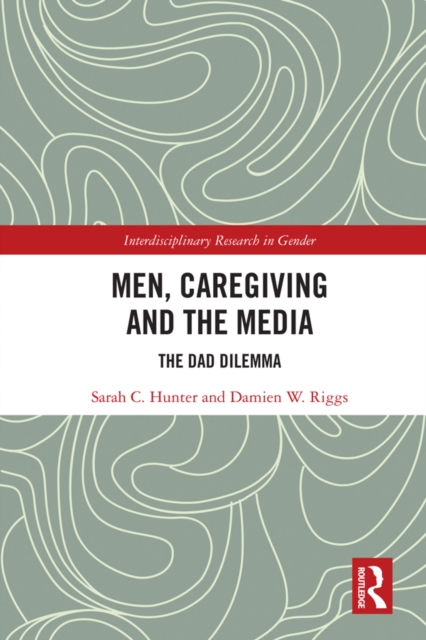 Men, Caregiving and the Media : The Dad Dilemma, EPUB eBook