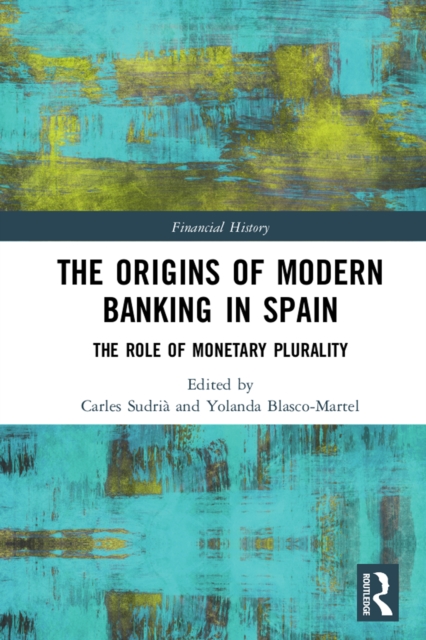 The Origins of Modern Banking in Spain : The Role of Monetary Plurality, EPUB eBook