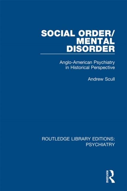Social Order/Mental Disorder : Anglo-American Psychiatry in Historical Perspective, EPUB eBook