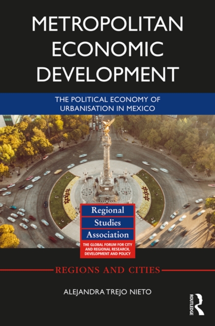 Metropolitan Economic Development : The Political Economy of Urbanisation in Mexico, EPUB eBook