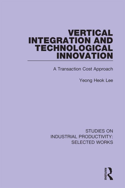 Vertical Integration and Technological Innovation : A Transaction Cost Approach, EPUB eBook