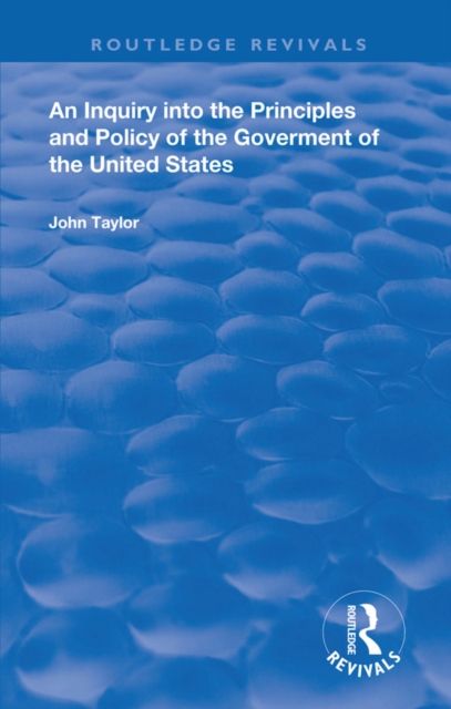 An Inquiry Into The Principles And Policy Of The Goverment Of The United States, EPUB eBook