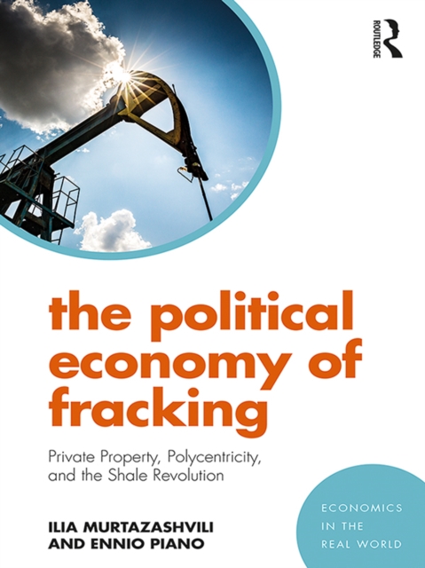 The Political Economy of Fracking : Private Property, Polycentricity, and the Shale Revolution, EPUB eBook