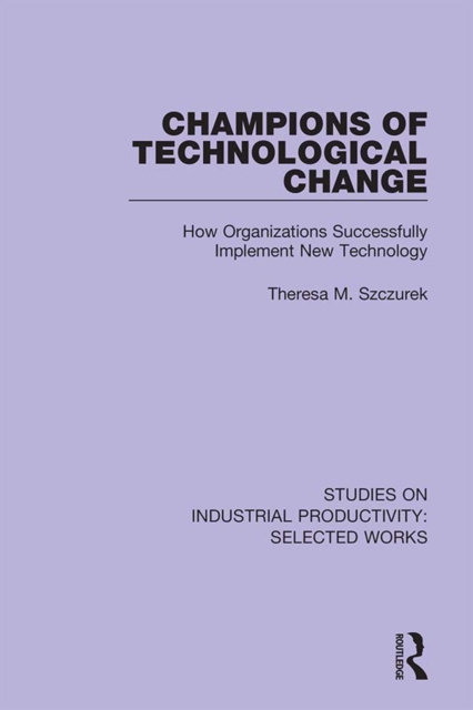 Champions of Technological Change : How Organizations Successfully Implement New Technology, PDF eBook