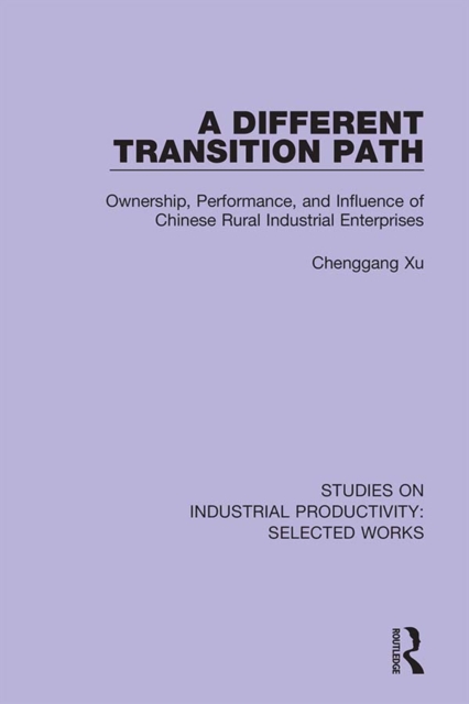 A Different Transition Path : Ownership, Performance, and Influence of Chinese Rural Industrial Enterprises, EPUB eBook