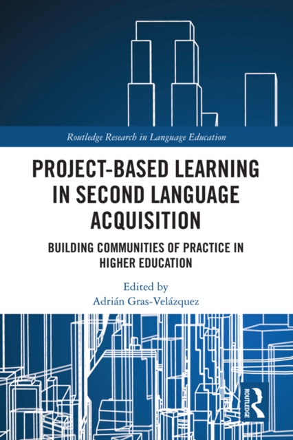 Project-Based Learning in Second Language Acquisition : Building Communities of Practice in Higher Education, PDF eBook