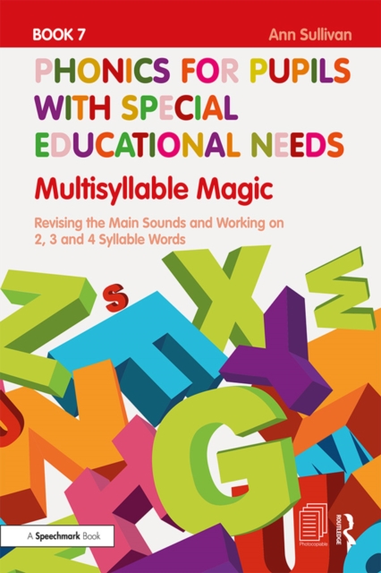 Phonics for Pupils with Special Educational Needs Book 7: Multisyllable Magic : Revising the Main Sounds and Working on 2, 3 and 4 Syllable Words, EPUB eBook