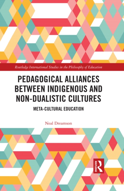 Pedagogical Alliances between Indigenous and Non-Dualistic Cultures : Meta-Cultural Education, EPUB eBook