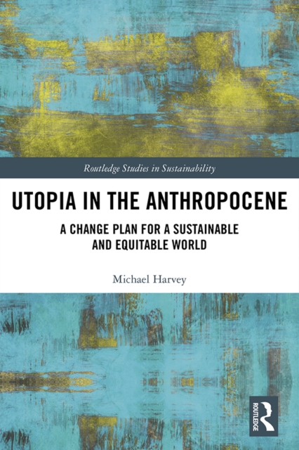 Utopia in the Anthropocene : A Change Plan for a Sustainable and Equitable World, EPUB eBook