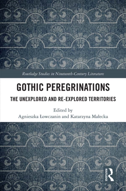 Gothic Peregrinations : The Unexplored and Re-explored Territories, PDF eBook