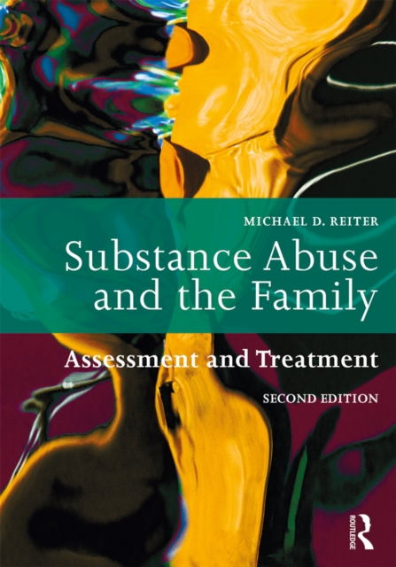 Substance Abuse and the Family : Assessment and Treatment, PDF eBook