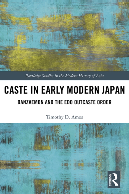 Caste in Early Modern Japan : Danzaemon and the Edo Outcaste Order, EPUB eBook