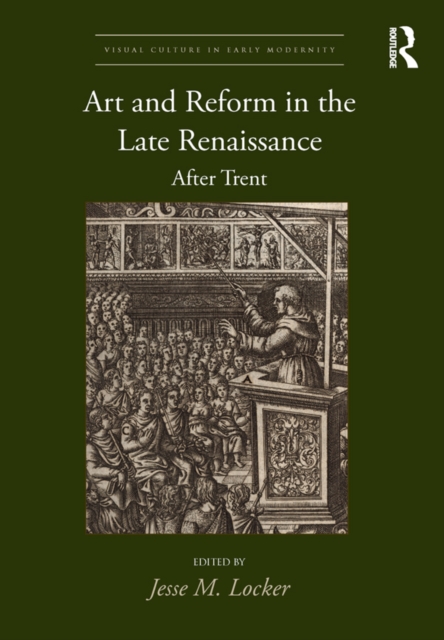 Art and Reform in the Late Renaissance : After Trent, PDF eBook