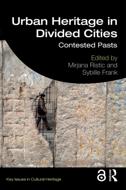 Urban Heritage in Divided Cities : Contested Pasts, EPUB eBook