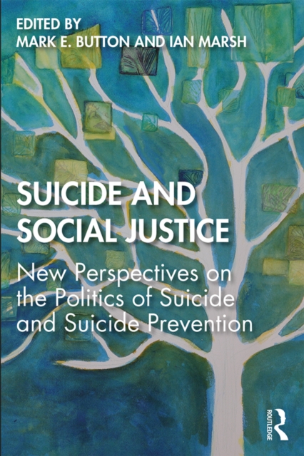Suicide and Social Justice : New Perspectives on the Politics of Suicide and Suicide Prevention, PDF eBook
