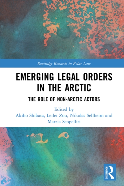 Emerging Legal Orders in the Arctic : The Role of Non-Arctic Actors, EPUB eBook