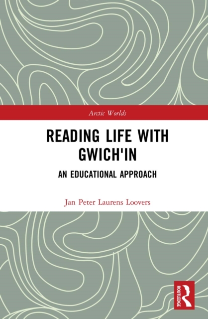 Reading Life with Gwich'in : An Educational Approach, PDF eBook