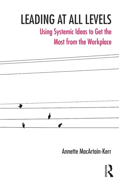 Leading at All Levels : Using Systemic Ideas to Get the Most from the Workplace, PDF eBook