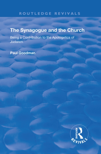 The Synagogue and the Church : BEING A CONTRIBUTION TO THE APOLOGETICS OF JUDAISM, EPUB eBook