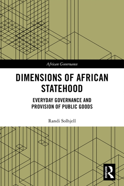 Dimensions of African Statehood : Everyday Governance and Provision of Public Goods, EPUB eBook