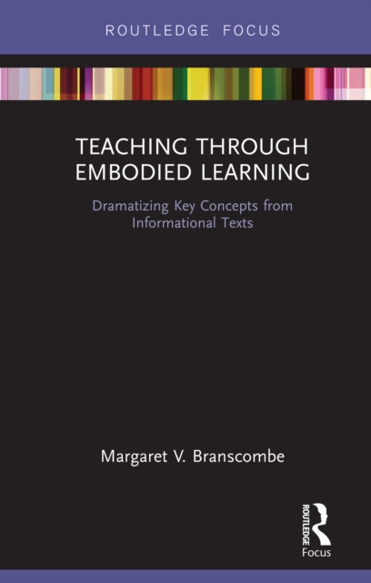 Teaching Through Embodied Learning : Dramatizing Key Concepts from Informational Texts, EPUB eBook