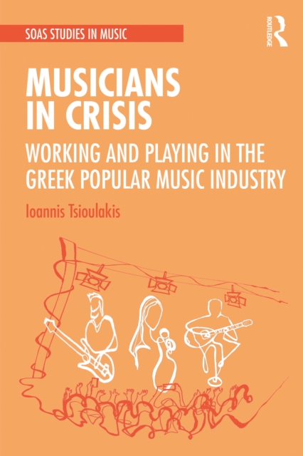 Musicians in Crisis : Working and Playing in the Greek Popular Music Industry, PDF eBook