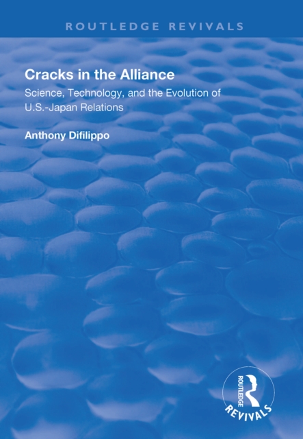 Cracks in the Alliance : Science, Technology and the Evolution of U.S.-Japan Relations, EPUB eBook