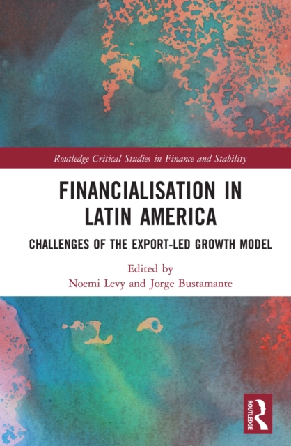 Financialisation in Latin America : Challenges of the Export-Led Growth Model, EPUB eBook