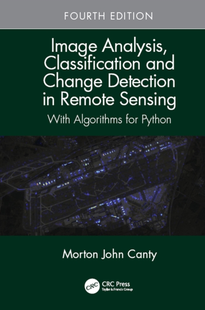Image Analysis, Classification and Change Detection in Remote Sensing : With Algorithms for Python, Fourth Edition, PDF eBook