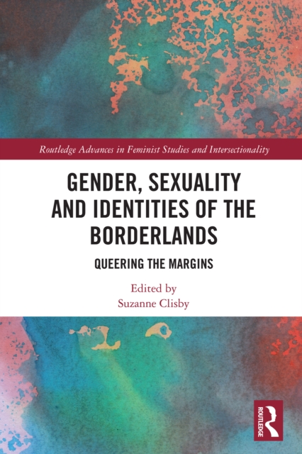 Gender, Sexuality and Identities of the Borderlands : Queering the Margins, PDF eBook