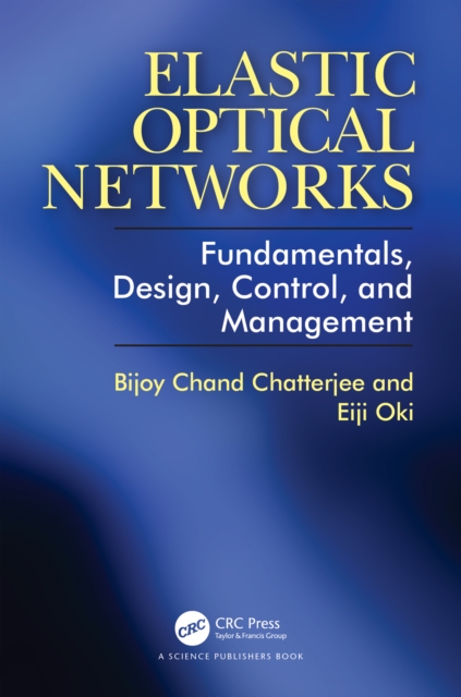 Elastic Optical Networks : Fundamentals, Design, Control, and Management, PDF eBook