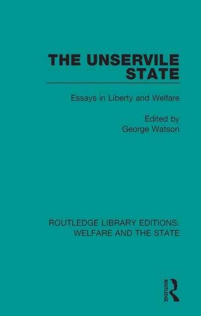 The Unservile State : Essays in Liberty and Welfare, EPUB eBook