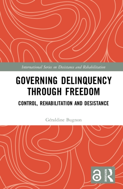Governing Delinquency Through Freedom : Control, Rehabilitation and Desistance, EPUB eBook