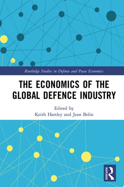The Economics of the Global Defence Industry, PDF eBook