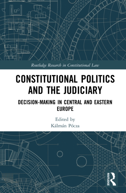Constitutional Politics and the Judiciary : Decision-making in Central and Eastern Europe, PDF eBook