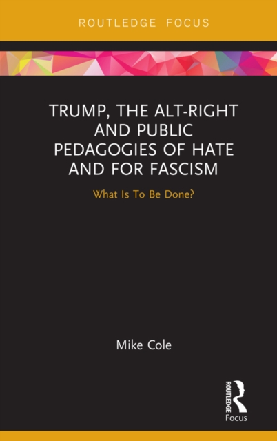 Trump, the Alt-Right and Public Pedagogies of Hate and for Fascism : What is to be Done?, PDF eBook