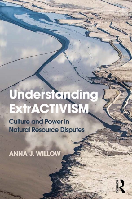 Understanding ExtrACTIVISM : Culture and Power in Natural Resource Disputes, PDF eBook