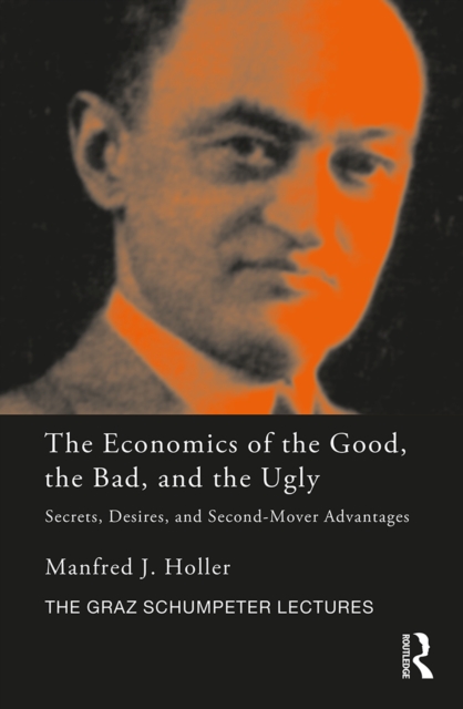 The Economics of the Good, the Bad and the Ugly : Secrets, Desires, and Second-Mover Advantages, PDF eBook