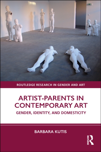 Artist-Parents in Contemporary Art : Gender, Identity, and Domesticity, EPUB eBook