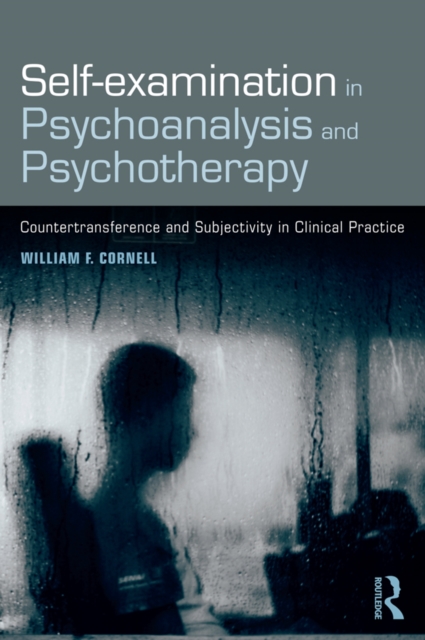 Self-examination in Psychoanalysis and Psychotherapy : Countertransference and Subjectivity in Clinical Practice, EPUB eBook