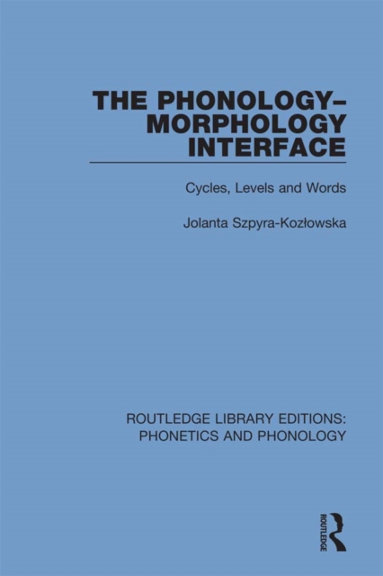 The Phonology-Morphology Interface : Cycles, Levels and Words, PDF eBook
