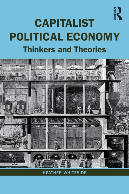 Capitalist Political Economy : Thinkers and Theories, PDF eBook