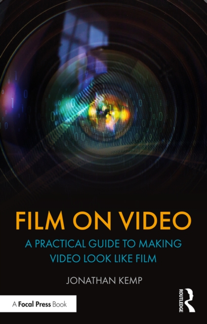 Film on Video : A Practical Guide to Making Video Look like Film, EPUB eBook